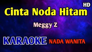 Download lagu CINTA NODA HITAM - KARAOKE NADA WANITA CEWEK Meggy Z  mp3
