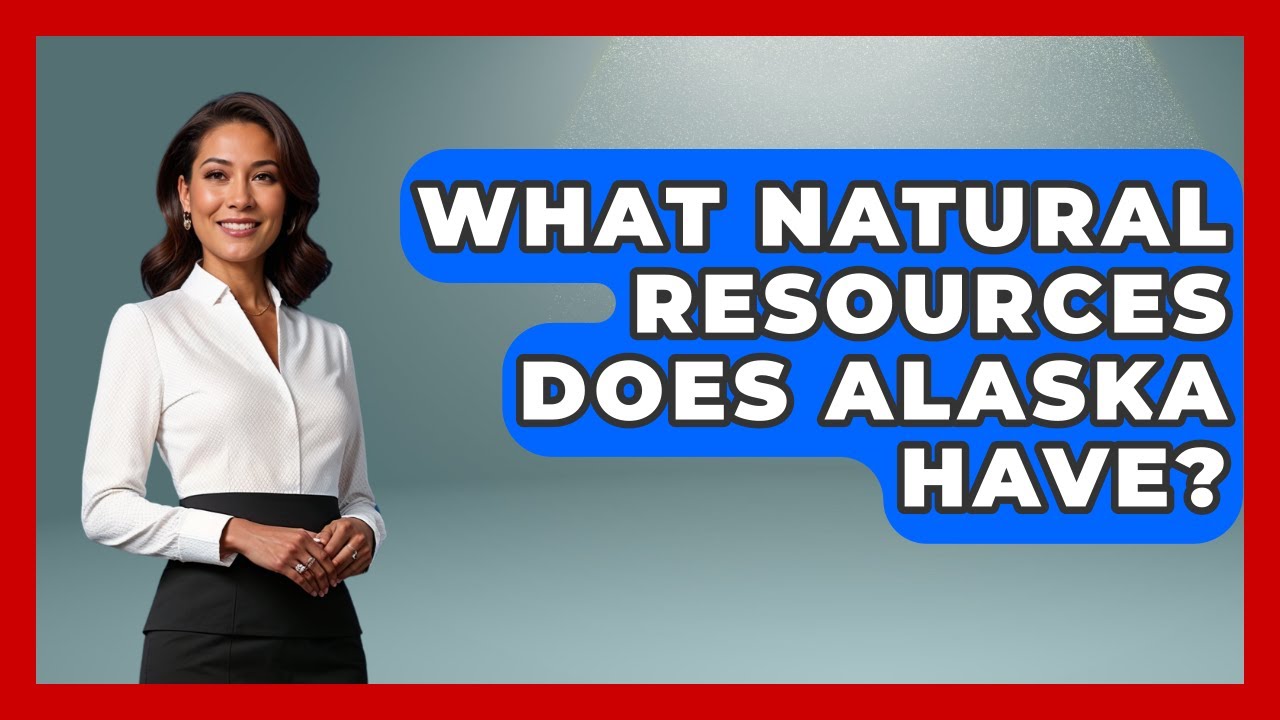 What Natural Resources Does Alaska Have? - International Policy Zone