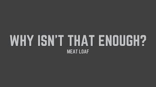 Meat Loaf - Why Isn’t That Enough? (Lyrics)