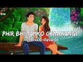 Phir Bhi Tumko Chaahungi [Slowed+Reverb] - Shraddha Kapoor Lofi Lyrics - Musical Reverb