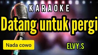 Download lagu Karaoke dangdut lawas DATANG UNTUK PERGI nada COWO mp3