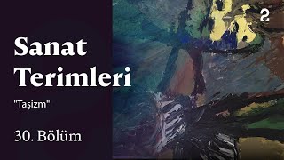 Sanat Terimleri | "Taşizm" | 30. Bölüm