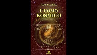 L'UOMO KOSMICO - di Marco La Rosa