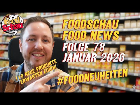 FoodSchau: Food News Januar 2026 "Folge 78" - Was kommt neu in die Supermärkte? #foodneuheiten