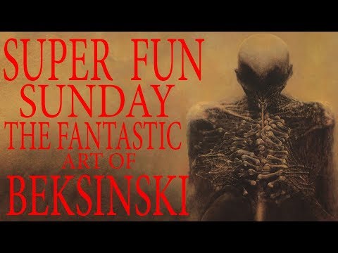 SUPER FUN SUNDAY The Fantastic Art of Beksinski