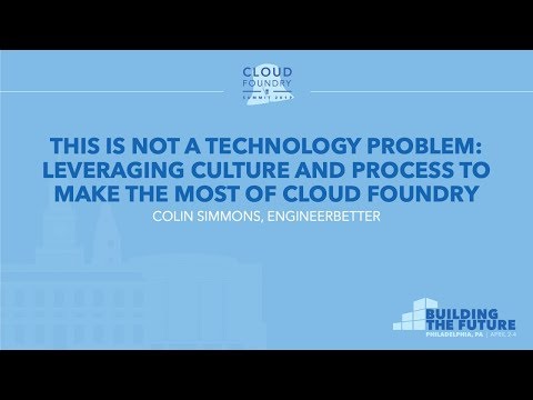 This is Not a Technology Problem: Leveraging Culture and Process to Make the Most... - Colin Simmons