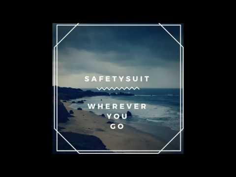 SafetySuit - Wherever You Go