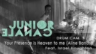 YOUR PRESENCE IS HEAVEN TO ME - Aline Barros feat Israel Houghton | Drum Cam - Júnior Canale