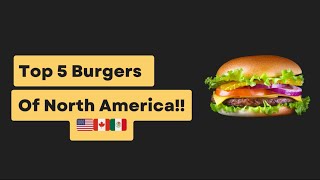 TOP 5 BURGERS OF NORTH AMERICA