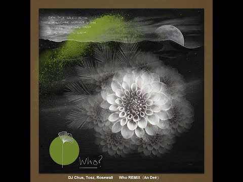 DJ Chus, Tosz, Rosewall - Who (Remix An Deé)
