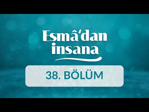 El-Vâhid ve Es-Samed İsimlerinin Manaları ve İnsan Ahlakına Yansımaları - Esma'dan İnsana 38.Bölüm
