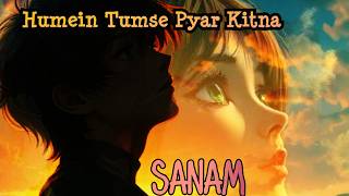 Download lagu SANAM - Humein Tumse Pyar Kitna  | हमें तुम से प्यार कितना | Lyric Video mp3