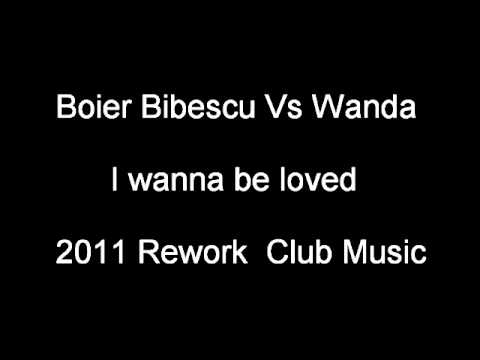 Boier Bibescu Vs Wanda - I wana be loved Rework 2011 Rmx Club Music
