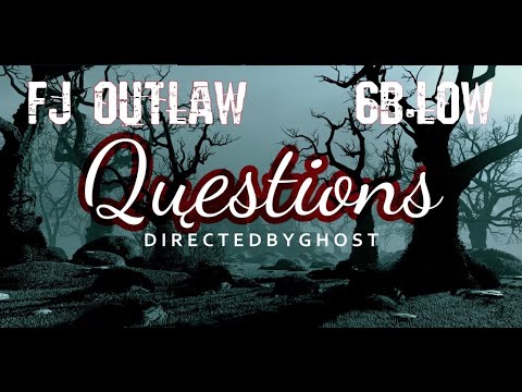 FJ OUTLAW - QUESTIONS ft. 6B.LOW [OFFICIAL MUSIC VIDEO]