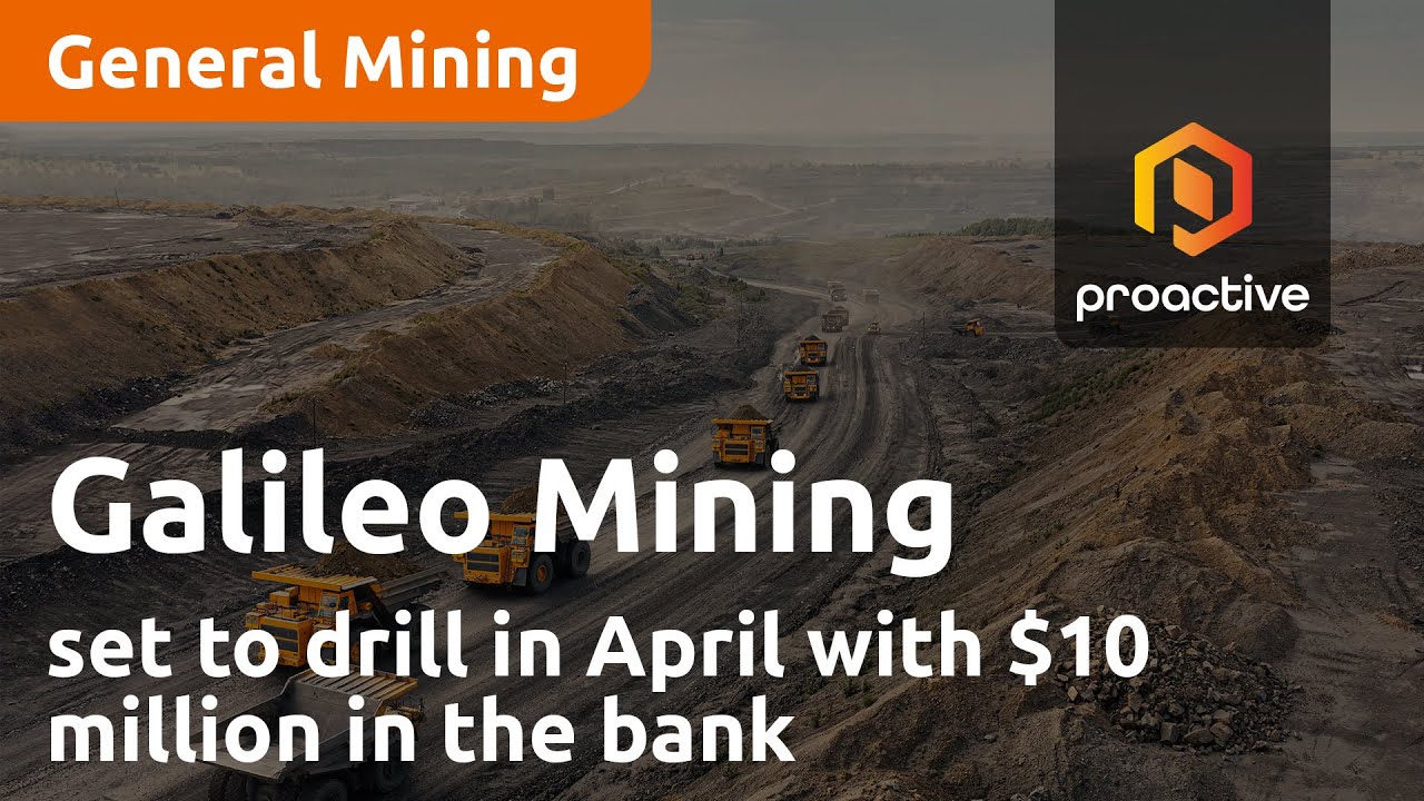Galileo Mining set to drill in April with $10 million in the bank