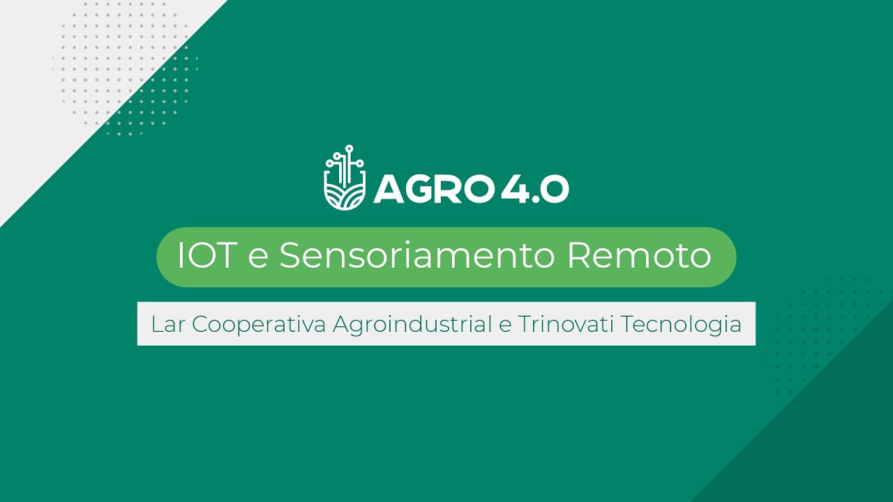 Agro 4.0 | Lar Cooperativa Agroindustrial e Trinovati Tecnologia