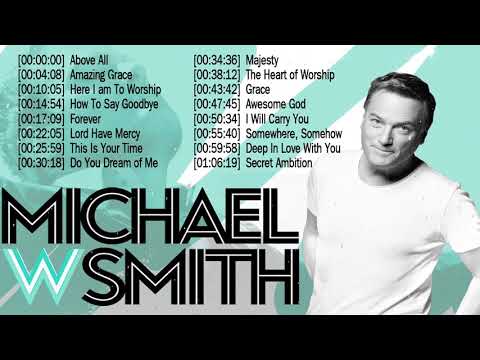 Top 50 Michael W  Smith Praise and Worship Songs Of All Time ☘️  Christian Worship Songs Full Album