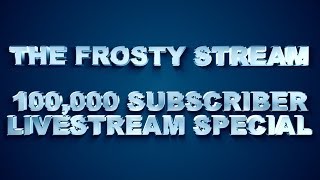 The Frosty Stream - 100,000 Subscriber Special thumbnail