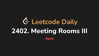 YouTube video '2402. Meeting Rooms III | Leetcode Daily - Python'
