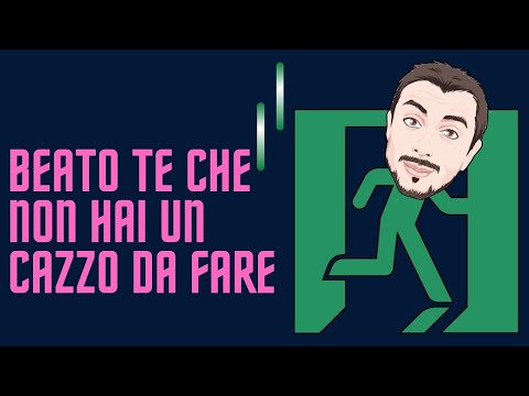 BEATO TE CHE NON HAI UN CAZZ0 DA FARE!
