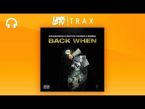 Shocktown x Potter Payper x Sigeol - Back When [AUDIO] @Musicondemanduk | Link Up TV