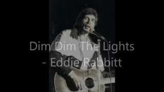 Dim Dim The Lights -  Eddie Rabbitt