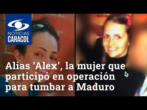Alias ‘Alex’, la mujer de múltiples rostros que participó en operación para tumbar a Maduro