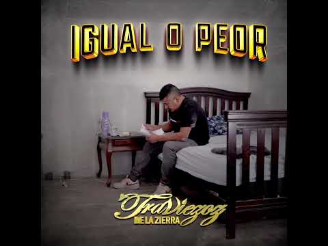 Traviezoz De La Zierra - Igual O Peor
