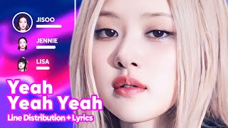 BLACKPINK - Yeah Yeah Yeah (Line Distribution + Lyrics Karaoke) PATREON REQUESTED