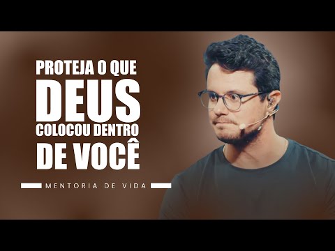 Proteja o que Deus colocou dentro de você | Mentoria de vida | Deive Leonardo