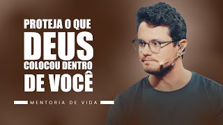 Proteja o que Deus colocou dentro de você | Mentoria de vida | Deive Leonardo
