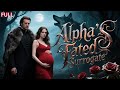 HD FULL Her Fiancé S Lie Made Her A Surrogate Destiny Made Her The Alpha King S Luna LOVE