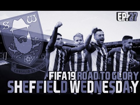 FIFA 19 SHEFFIELD WEDNESDAY CAREER MODE || ROAD TO GLORY EPISODE 27