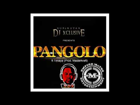 DJ XCLUSIVE FT TIMAYA -- (PANGOLO FREESTYLE)