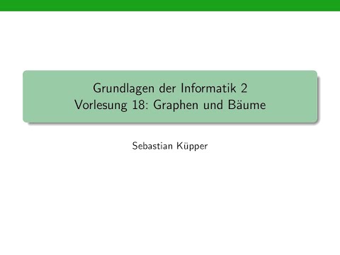 Grundlagen der Informatik 2, Vorlesung 18: Graphen und Bäume