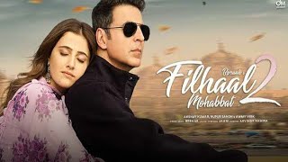 Filhaal 2  Full Song  2021  Akshay Kumar  Nupur Sa