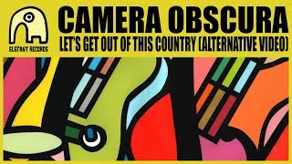 CAMERA OBSCURA - Let&#39;s Get Out Of This Country (Alternative Video) [Official]
