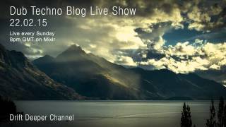 Dub Techno Blog Live Show 032 - Mixlr - 22.02.15