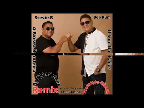 Bob Rum -  Feat Stevie B -  A Nossa Bandeira -  Freestyle-Miami  Remix  By Dj Jb Santos