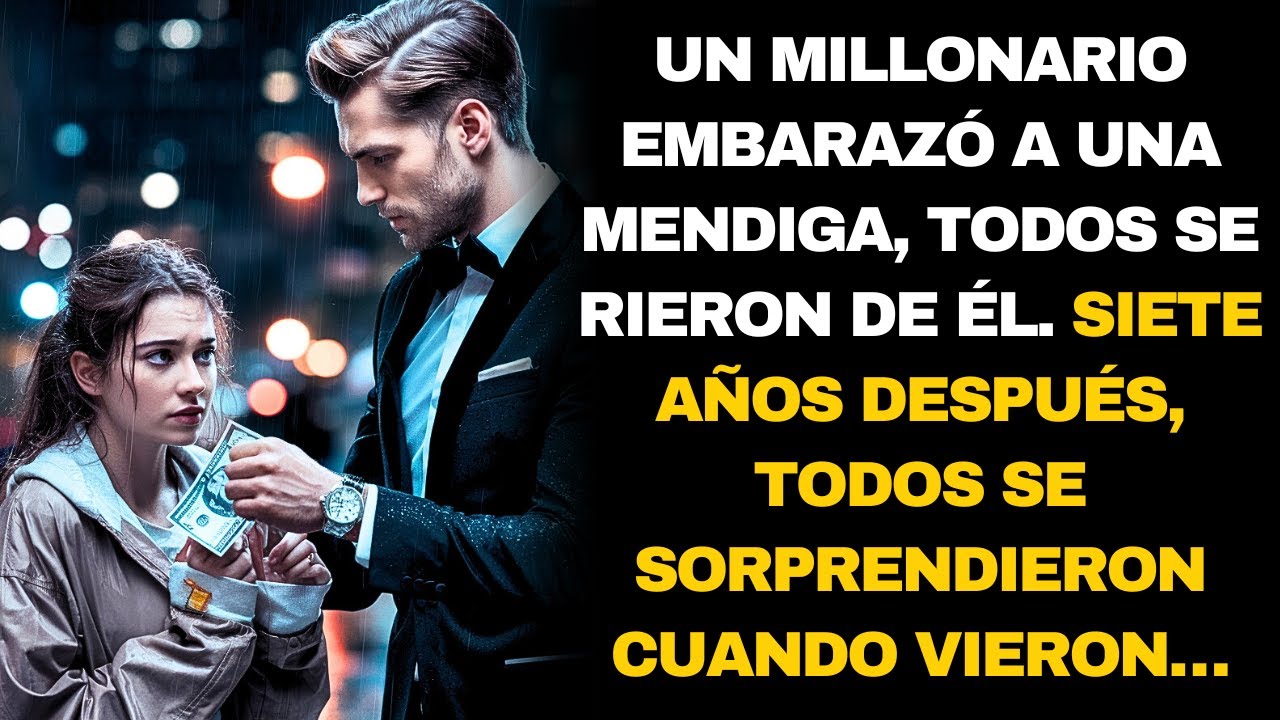 UN MILLONARIO EMBARAZA A UNA MENDIGA, SIETE AÑOS DESPUÉS TODOS SE SORPRENDEN...