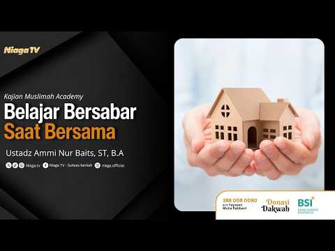 Ustadz Ammi Nur Baits, ST, B.A | Belajar Bersabar Saat Bersama | [Kajian Muslimah Academy]