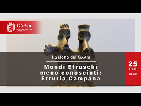 Il Salotto del GAAm - "Mondi Etruschi meno conosciuti: Etruria Campana"