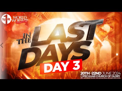 WORLD WORSHIP CONFERENCE || IN THE LAST DAYS || DAY 3 || 22 JUNE 2024