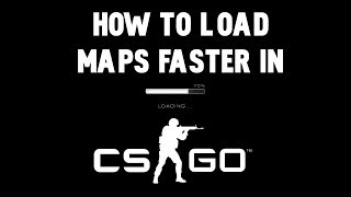 CS:GO - How To Load Maps Faster using Commands