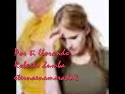 Por ti llorando - Roberto Zumba.wmv