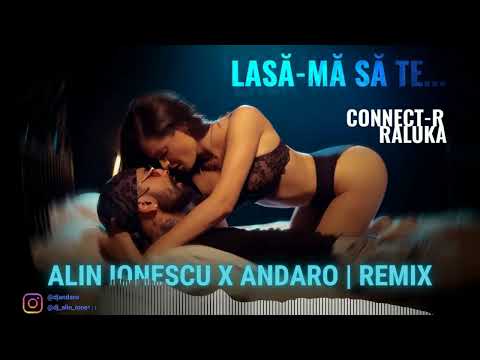 Connect-R ❌ Raluka - Lasa-Ma Sa Te... (Alin Ionescu X Andaro Remix)