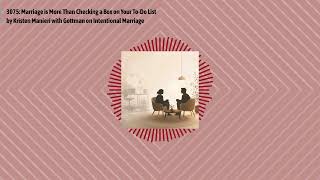 3075: Marriage is More Than Checking a Box on Your To-Do List by Kristen Manieri with Gottman on...