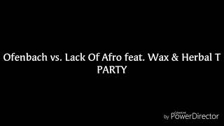 Ofenbach Vs. Lack Of Afro feat. Wax &amp; Herbal T - PARTY (Lyrics)