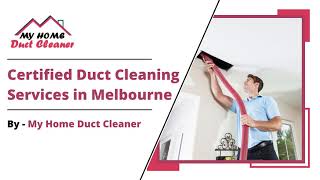 Certified Duct Cleaning Services in Melbourne | My Home Duct Cleaner