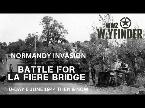 La Fiere Bridge - The Vital D-Day Battle Then and Now